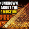 10 sự thật chưa từng biết về bảo tàng Louvre