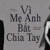 MV  "Vì mẹ anh bắt chia tay" Miu Lê x Karik: Màn tái hợp chính thức