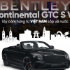 Bentley Continental GTC S V8 lấy cảm hứng từ Việt Nam sắp về nước