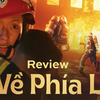 Đi Về Phía Lửa: Phim Việt đáng khen về đề tài lính cứu hỏa!