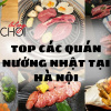 Top 15 quán nướng theo phong cách Nhật Bản tại Hà Nội được ưa chuộng nhất!