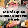 Top 15 quán nướng theo phong cách Nhật Bản tại Hà Nội được ưa chuộng nhất!