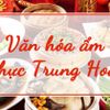 Hành trình khám phá văn hóa và ẩm thực của Trung Quốc đặc sắc nhất