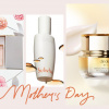 #MOTHERDAY - 7 gợi ý quà tặng làm đẹp ý nghĩa dành cho mẹ dấu yêu