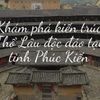 Phúc Kiến Thổ Lâu - Vương quốc đất sét đầu tiên của Trung Quốc