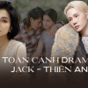 Toàn cảnh ồn ào kéo dài 4 năm của Jack và Thiên An