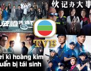 Những tác phẩm phim truyền hình ăn khách từ TVB bạn không thể bỏ qua!