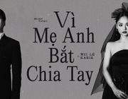 MV  "Vì mẹ anh bắt chia tay" Miu Lê x Karik: Màn tái hợp chính thức