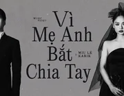 MV  "Vì mẹ anh bắt chia tay" Miu Lê x Karik: Màn tái hợp chính thức