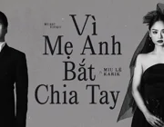 MV  "Vì mẹ anh bắt chia tay" Miu Lê x Karik: Màn tái hợp chính thức
