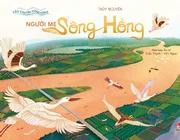 Khám phá lịch sử kỳ thú của Việt Nam qua câu chuyện về 3 dòng sông