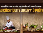 Tìm về ẩm thực nguyên bản và kiến trúc truyền thống theo cách “quite luxury” ở Phú Yên