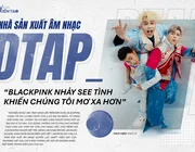 Nhà sản xuất âm nhạc DTAP: “Blackpink nhảy See tình khiến chúng tôi mơ xa hơn”