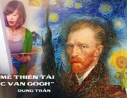Tôi si mê Van Gogh - một thiên tài cô độc mộng mơ với cuộc đời kỳ lạ