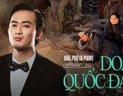 Doãn Quốc Đam: Sau một đêm tỉnh dậy, tôi sốc vì không ngờ Đào, Phở Và Piano lại hot đến thế