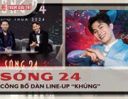 Sóng 24 chưa chiếu đã hút vì dàn khách mời không thể khủng hơn
