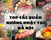 Top 15 quán nướng theo phong cách Nhật Bản tại Hà Nội được ưa chuộng nhất!