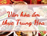 Hành trình khám phá văn hóa và ẩm thực của Trung Quốc đặc sắc nhất