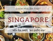 Khám phá ẩm thực Singapore từ sáng đến đêm