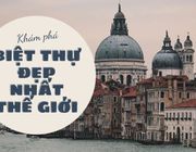 Top 11 ngôi nhà biệt thự đẹp và đắt nhất thế giới