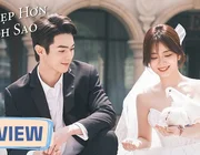 Review Em Đẹp Hơn Ánh Sao full 1-40: Phim ngôn tình ngọt sủng hot nhất hè 2024
