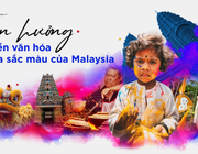Tận hưởng nền văn hóa đa sắc màu của Malaysia