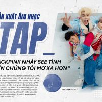 Nhà sản xuất âm nhạc DTAP: “Blackpink nhảy See tình khiến chúng tôi mơ xa hơn”