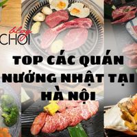 Top 15 quán nướng theo phong cách Nhật Bản tại Hà Nội được ưa chuộng nhất!