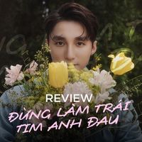 Đừng Làm Trái Tim Anh Đau: Nỗ lực “trẻ hoá" của Sơn Tùng