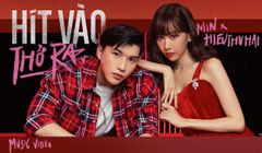 MV Hít Vào Thở Ra-đánh dấu lần đầu tiên Min hợp tác cùng rapper HieuThuHai