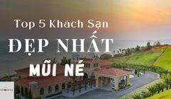 Top 5 Khách sạn Đẹp Nhất Mũi Né - Mới nhất 2022