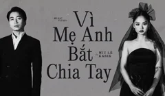 MV  "Vì mẹ anh bắt chia tay" Miu Lê x Karik: Màn tái hợp chính thức