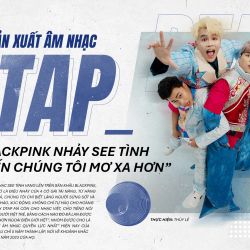 Nhà sản xuất âm nhạc DTAP: “Blackpink nhảy See tình khiến chúng tôi mơ xa hơn”
