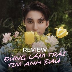 Đừng Làm Trái Tim Anh Đau: Nỗ lực “trẻ hoá" của Sơn Tùng