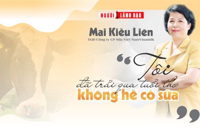 Mai Kiều Liên – TGĐ Công ty CP Sữa Việt Nam (Vinamilk): “Tôi đã trải qua tuổi thơ không hề có sữa”