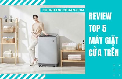 Top 5 máy giặt cửa trên chuẩn không cần chỉnh