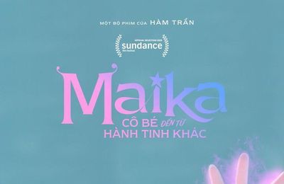 Maika (Cô bé đến từ hành tinh khác)- Đại diện phim Việt được chọn tham dự "Liên hoan phim Sundance"