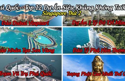 Phú Quốc - Top 12 Dự án siêu khủng không tưởng sẽ trở thành Singapore thứ 2 của Thế Giới 2022!!!