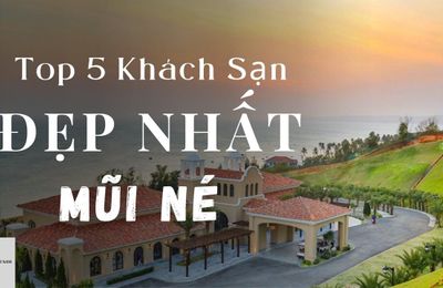 Top 5 Khách sạn Đẹp Nhất Mũi Né - Mới nhất 2022