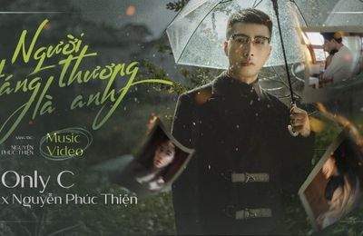 MV “Người Đáng Thương Là Anh” đánh dấu màn comeback của Only C ở vị trí ca sĩ