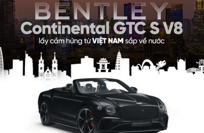 Bentley Continental GTC S V8 lấy cảm hứng từ Việt Nam sắp về nước