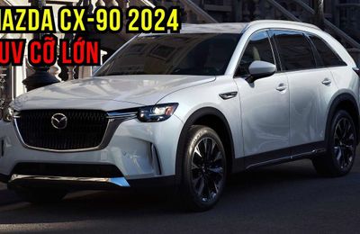 Đánh giá chi tiết SUV cỡ lớn Mazda CX-90 2024 vừa ra mắt