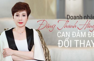Doanh nhân Đặng Thanh Hằng: Can đảm để đổi thay