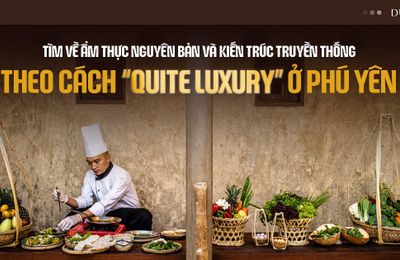 Tìm về ẩm thực nguyên bản và kiến trúc truyền thống theo cách “quite luxury” ở Phú Yên