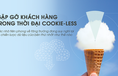Xu hướng Marketing toàn cầu 2022: Gặp gỡ khách hàng trong thời đại cookie-less (Kỳ 4)