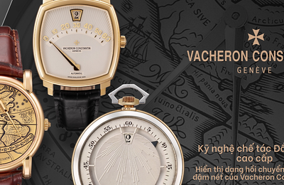 Vacheron Constantin & Kỹ nghệ chế tác đồng hồ cao cấp hơn 200 năm lịch sử