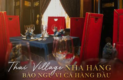 Thai Village – nhà hàng vi cá bào ngư  lâu đời tại TP. Hồ Chí Minh