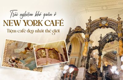 Trải nghiệm khó quên ở New York Café tiệm cà phê đẹp nhất thế giới