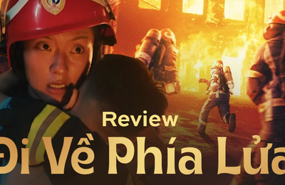 Đi Về Phía Lửa: Phim Việt đáng khen về đề tài lính cứu hỏa!