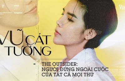 Vũ Cát Tường - The Outsider: "Người đứng ngoài cuộc của tất cả mọi thứ"